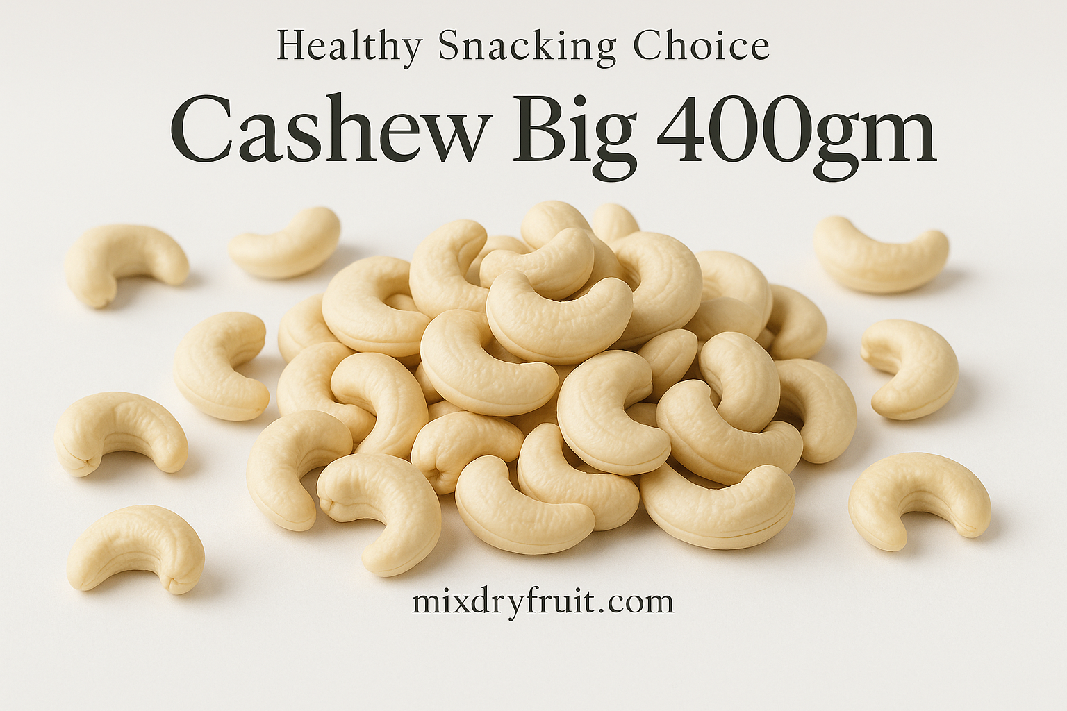 Healthy Snacking Choice | Cashew Big 400gm - Mix Dry Fruit